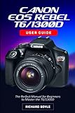 Canon EOS Rebel T7i/800D User Guide: The Perfect Manual for Beginners to Master the T7i/800D