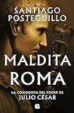 Maldita Roma (Serie Julio César 2): La conquista del poder de Julio César