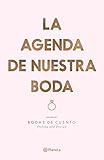 Editorial Planeta - La agenda de nuestra boda: Un libro de: Bodas de cuento. Styling and Design (No Ficción) - 145 x 210 mm