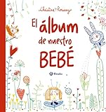 El álbum de nuestro bebé (Castellano - A Partir De 0 Años - Álbumes Del Bebé)