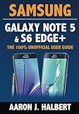 Samsung Galaxy Note 5 & S6 Edge+: The 100% Unofficial User Guide